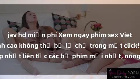 jav hd miễn phí Xem ngay phim sex Vietsub hấp dẫn, đỉnh cao không thể bỏ lỡ chỉ trong một click! Cập nhật liên tục các bộ phim mới nhất, nóng bỏng và đầy kích thích.