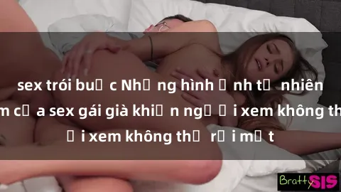 sex trói buộc Những hình ảnh tự nhiên và gợi cảm của sex gái già khiến người xem không thể rời mắt