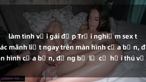 làm tình với gái đẹp Trải nghiệm sex trực tuyến: Cảm giác mãnh liệt ngay trên màn hình của bạn, đừng bỏ lỡ cơ hội thú vị này!