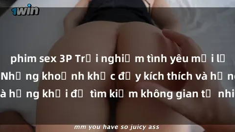 phim sex 3P Trải nghiệm tình yêu mới lạ với sex ngoài trời: Những khoảnh khắc đầy kích thích và hứng khởi để tìm kiếm không gian tự nhiên và khác biệt.