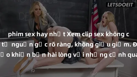 phim sex hay nhất Xem clip sex không che mới - Nguồn gốc từ nguồn gốc rõ ràng, không giấu giếm. Đảm bảo khiến bạn hài lòng với những cảnh quay táo bạo và đầy kích thích.