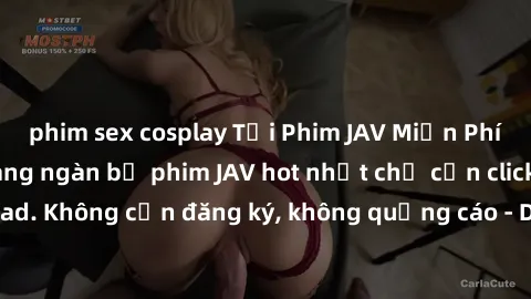 phim sex cosplay Tải Phim JAV Miễn Phí - Thưởng thức hàng ngàn bộ phim JAV hot nhất chỉ cần click download. Không cần đăng ký, không quảng cáo - Dễ dàng tải về và xem online!