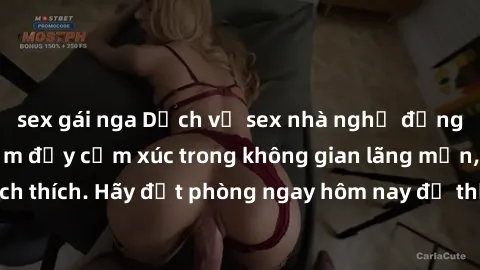 sex gái nga Dịch vụ sex nhà nghỉ đẳng cấp: Trải nghiệm đầy cảm xúc trong không gian lãng mạn, đầy kích thích. Hãy đặt phòng ngay hôm nay để thỏa mãn khát khao của bạn!
