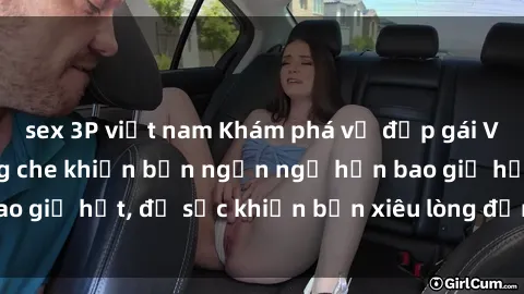 sex 3P việt nam Khám phá vẻ đẹp gái Việt Nam nude không che khiến bạn ngẩn ngơ hơn bao giờ hết, đủ sức khiến bạn xiêu lòng đến ngất ngây