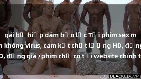 gái bị hiếp dâm bạo lực Tải phim sex mới nhất cực nhanh không virus, cam kết chất lượng HD, đồng giá /phim chỉ có tại website chính thức. Đặt ngay!