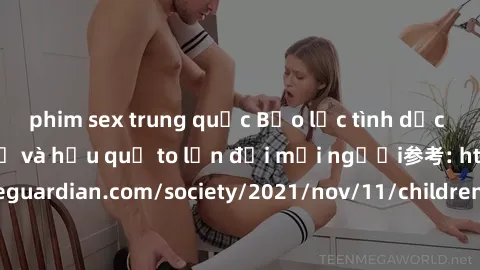 phim sex trung quốc Bạo lực tình dục trong nhóm: nguy cơ và hậu quả to lớn đối mọi người参考: https://www.theguardian.com/society/2021/nov/11/children-as-young-as-four-are-being-sexually-abused-by-group