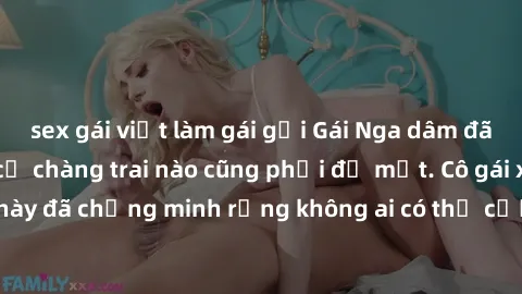 sex gái việt làm gái gọi Gái Nga dâm đãng khiến tim bất cứ chàng trai nào cũng phải đỏ mặt. Cô gái xinh đẹp này đã chứng minh rằng không ai có thể cưỡng lại khi cô làm tình đắm say.