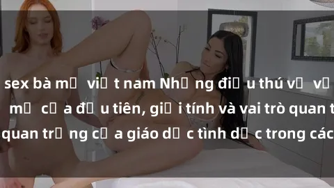 sex bà mẹ việt nam Những điều thú vị về sex ở Bắc Âu: Sự mở cửa đầu tiên, giới tính và vai trò quan trọng của giáo dục tình dục trong các quốc gia này.