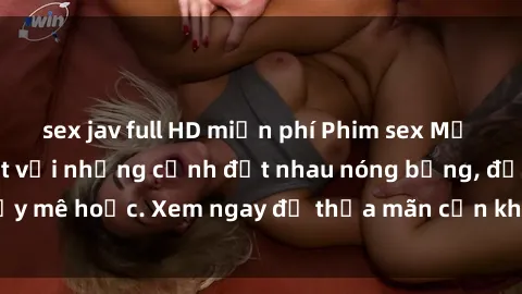 sex jav full HD miễn phí Phim sex Mỹ đen: phút mãnh liệt với những cảnh địt nhau nóng bỏng, đầy mê hoặc. Xem ngay để thỏa mãn cơn khát tình dục của bạn!