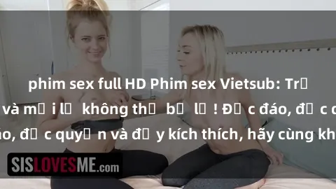 phim sex full HD Phim sex Vietsub: Trải nghiệm hấp dẫn và mới lạ không thể bỏ lỡ! Độc đáo, độc quyền và đầy kích thích, hãy cùng khám phá ngay!