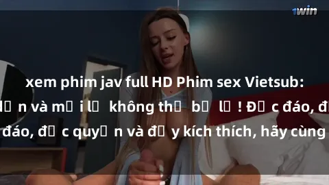 xem phim jav full HD Phim sex Vietsub: Trải nghiệm hấp dẫn và mới lạ không thể bỏ lỡ! Độc đáo, độc quyền và đầy kích thích, hãy cùng khám phá ngay!