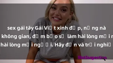 sex gái tây Gái Việt xinh đẹp, nồng nàn làm tình say đắm không gian, đảm bảo sẽ làm hài lòng mọi người. Hãy đến và trải nghiệm ngay!