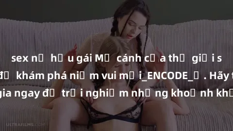sex nữ hầu gái Mở cánh cửa thế giới sex MILF Việt Nam để khám phá niềm vui mới_ENCODE_. Hãy tham gia ngay để trải nghiệm những khoảnh khắc đầy kích thích và đam mê.