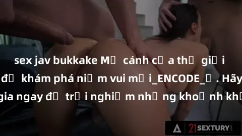 sex jav bukkake Mở cánh cửa thế giới sex MILF Việt Nam để khám phá niềm vui mới_ENCODE_. Hãy tham gia ngay để trải nghiệm những khoảnh khắc đầy kích thích và đam mê.