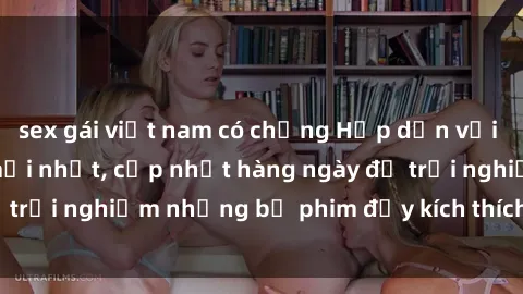 sex gái việt nam có chồng Hấp dẫn với sex hentai vietsub mới nhất, cập nhật hàng ngày để trải nghiệm những bộ phim đầy kích thích và hấp dẫn.