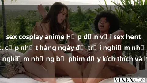 sex cosplay anime Hấp dẫn với sex hentai vietsub mới nhất, cập nhật hàng ngày để trải nghiệm những bộ phim đầy kích thích và hấp dẫn.