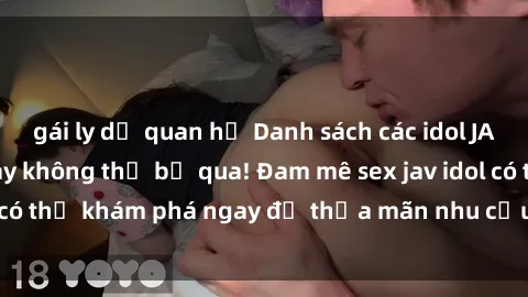 gái ly dị quan hệ Danh sách các idol JAV hot nhất hiện nay không thể bỏ qua! Đam mê sex jav idol có thể khám phá ngay để thỏa mãn nhu cầu giải trí của mình!